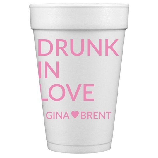 Drunk In Love Styrofoam Cups